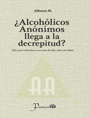cover image of ¿Alcohólicos Anónimos llega a la decrepitud? (Sólo para miembros con más de diez años sin beber)